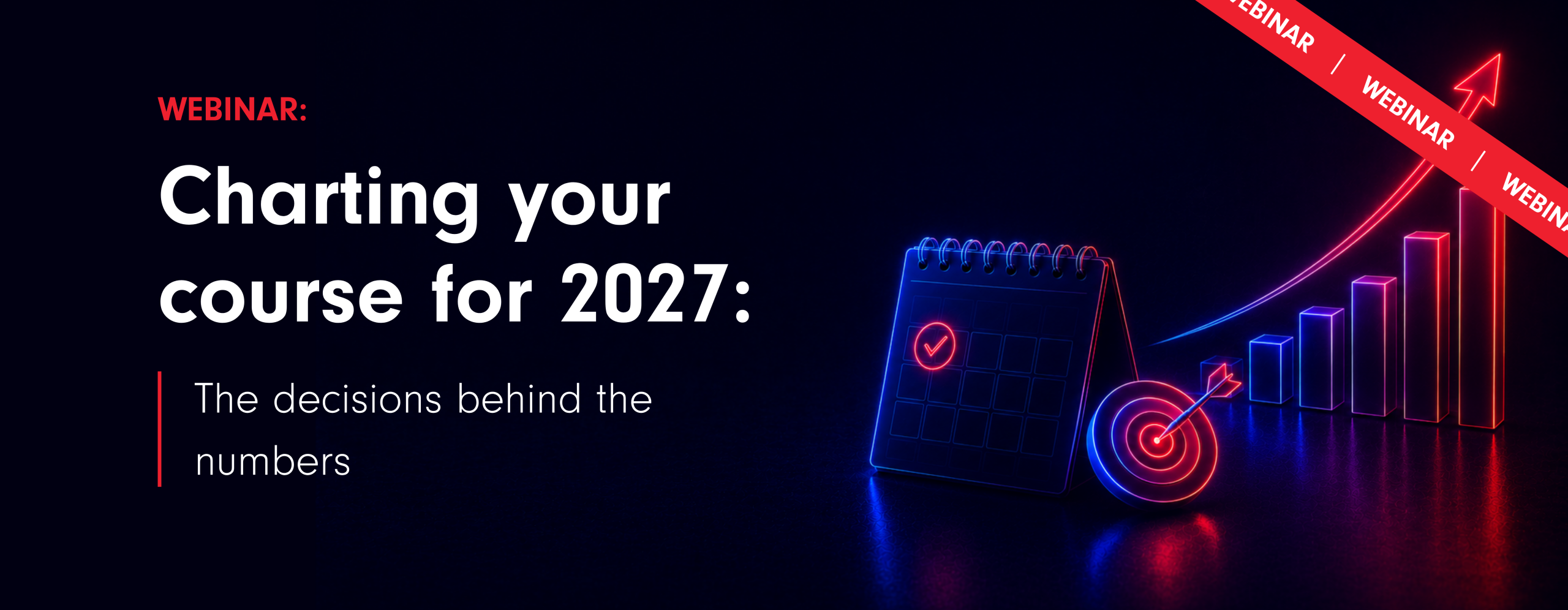 Webinar: Charting your course for 2027 — the decisions behind the numbers